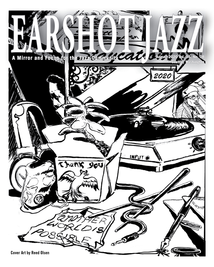 Cover of the 2020 August edition of the Earshot Jazz Magazine with black and white illustration of a record player, a take out box, ink pens, images of famous jazz musicians and the words "another world is possible"