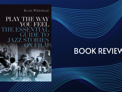 Play the Way You Feel: The Essential Guide to Jazz Stories on Film, by Kevin Whitehead