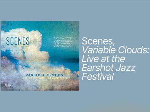 Scenes, Variable Clouds: Live at the Earshot Jazz Festival